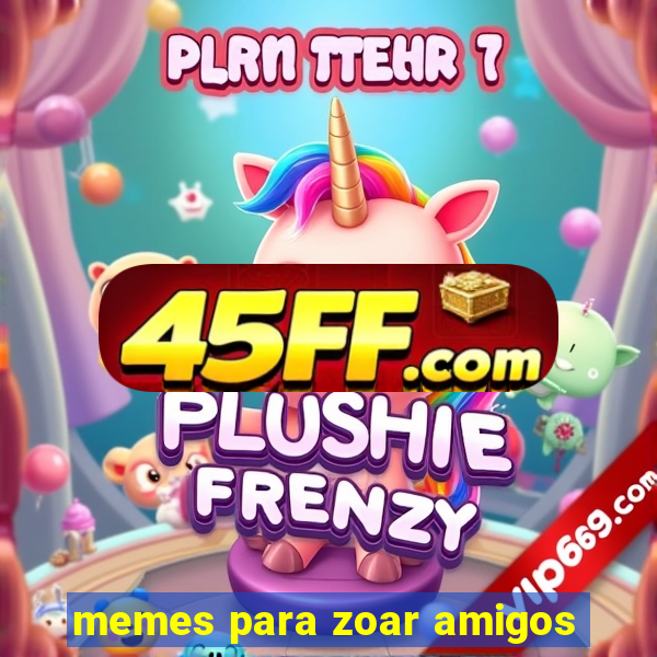 memes para zoar amigos